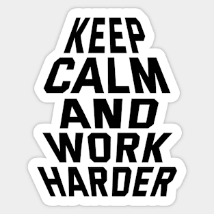 Keep Calm And Work Harder Sticker